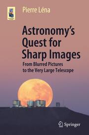 Astronomys Quest for Sharp Images