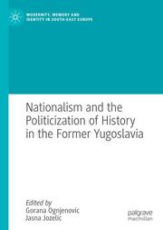 Nationalism and the Politicization of History in the Former Yugoslavia - Cover