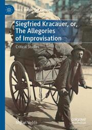 Siegfried Kracauer, or, The Allegories of Improvisation