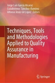 Techniques, Tools and Methodologies Applied to Quality Assurance in Manufacturing - Cover