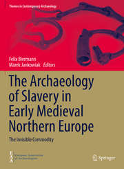The Archaeology of Slavery in Early Medieval Northern Europe