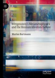 Wittgensteins Metametaphysics and the Realism-Idealism Debate