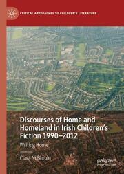 Discourses of Home and Homeland in Irish Childrens Fiction 1990-2012