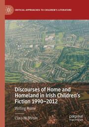 Discourses of Home and Homeland in Irish Childrens Fiction 1990-2012