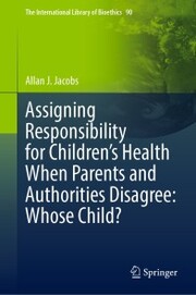 Assigning Responsibility for Children's Health When Parents and Authorities Disagree: Whose Child?
