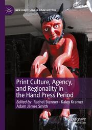 Print Culture, Agency, and Regionality in the Hand Press Period - Cover