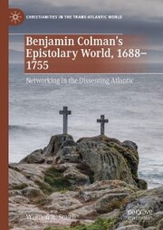 Benjamin Colman's Epistolary World, 1688-1755
