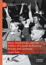 Ideas, Institutions, and the Politics of Schools in Postwar Britain and Germany - Cover