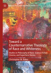 Toward a Counternarrative Theology of Race and Whiteness