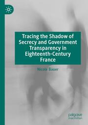 Tracing the Shadow of Secrecy and Government Transparency in Eighteenth-Century France - Cover