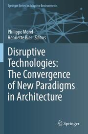 Disruptive Technologies: The Convergence of New Paradigms in Architecture
