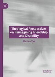 Theological Perspectives on Reimagining Friendship and Disability
