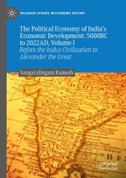 The Political Economy of India's Economic Development: 5000BC to 2022AD, Volume I
