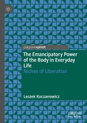 The Emancipatory Power of the Body in Everyday Life
