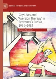 Gay Lives and 'Aversion Therapy' in Brezhnev's Russia, 1964-1982