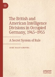 The British and American Intelligence Divisions in Occupied Germany, 1945-1955