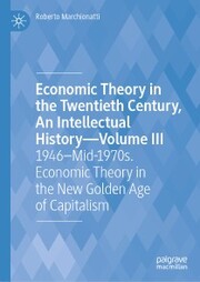 Economic Theory in the Twentieth Century, An Intellectual History-Volume III