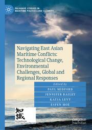 Navigating East Asian Maritime Conflicts: Technological Change, Environmental Challenges, Global and Regional Responses
