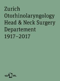 Zurich Otorhinolaryngology, Head & Neck Surgery Department 1917-2017