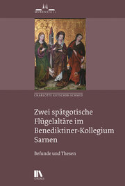 Zwei spätgotische Flugelaltäre im Benediktiner-Kollegium Sarnen