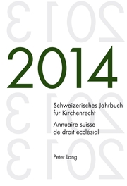 Schweizerisches Jahrbuch für Kirchenrecht. Bd. 19 (2014) / Annuaire suisse de droit ecclésial. Vol. 19 (2014)