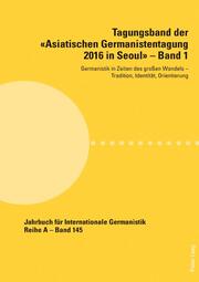 Tagungsband der «Asiatischen Germanistentagung 2016 in Seoul» – Band 1