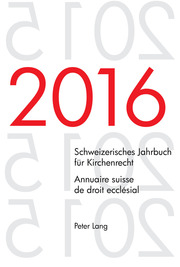Schweizerisches Jahrbuch für Kirchenrecht. Bd. 21 (2016) – Annuaire suisse de droit ecclésial. Vol. 21 (2016)