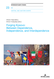 Forging Kosovo: Between Dependence, Independence, and Interdependence - Cover