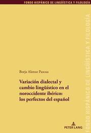 Variación dialectal y cambio lingüístico en el noroccidente ibérico: los perfectos del español