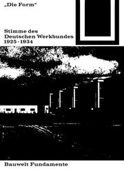 Die Form - Stimme des Deutschen Werkbundes 1925-1934