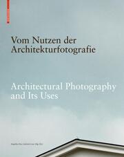 Vom Nutzen der Architekturfotografie/Architectural Photography and Its Uses