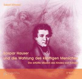 Kaspar Hauser und die Wahrung des künftigen Menschen