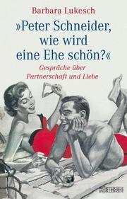 Peter Schneider, wie wird eine Ehe schön? - Cover