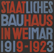 Staatliches Bauhaus in Weimar 1919-1923/State Bauhaus in Weimar 1919-1923
