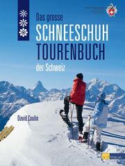 Das grosse Schneeschuhtourenbuch der Schweiz