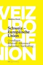 Schweiz - Europäische Union: Grundlagen, Bilaterale Abkommen, Autonomer Nachvollzug