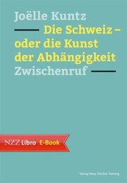 Die Schweiz - oder die Kunst der Abhängigkeit - Cover