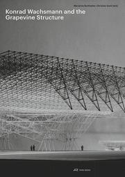 Konrad Wachsmann and the Grapevine Structure - Cover
