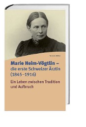 Marie Heim-Vögtlin – die erste Schweizer Ärztin (1845–1916)