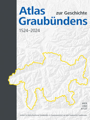 Atlas zur Geschichte Graubündens 1524-2024