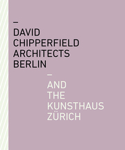 David Chipperfield Architects Berlin and the Kunsthaus Zürich - Cover