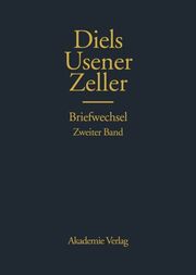 Hermann Diels, Hermann Usener, Eduard Zeller Briefwechsel