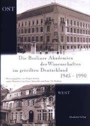 Die Berliner Akademien der Wissenschaften im geteilten Deutschland von 1945-1990