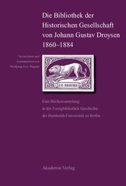 Die Bibliothek der Historischen Gesellschaft von Johann Gustav Droysen 1860-1884
