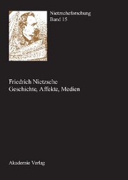 Friedrich Nietzsche - Geschichte, Affekte, Medien - Cover