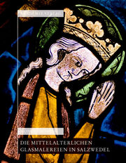 Die mittelalterlichen Glasmalereien in Salzwedel, Pfarrkirchen St. Marien und St.Katharinen
