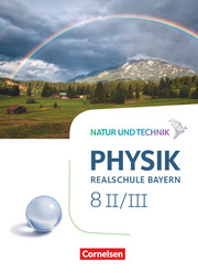 Natur und Technik - Physik Neubearbeitung - Realschule Bayern - Band 8: Wahlpflichtfächergruppe II-III