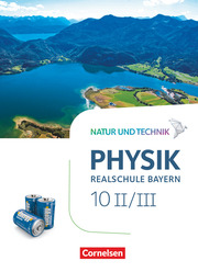 Natur und Technik - Physik Neubearbeitung - Realschule Bayern - Band 10: Wahlpflichtfächergruppe II-III