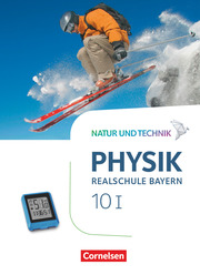 Natur und Technik - Physik Neubearbeitung - Realschule Bayern - Band 10: Wahlpflichtfächergruppe I