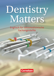 Dentistry Matters - Englisch für zahnmedizinische Fachangestellte - First Edition - A2/B1